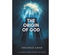 The Origin of God: A Journey from Mystery to Truth