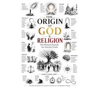 THE ORIGIN OF GOD & RELIGION: The Human Search for Eternal Truth