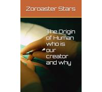 The Origin of Human - who is our creator and why