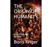 THE ORIGIN OF HUMANITY: EVOLUTION AND BEYOND (SCIENCE AND COSMOS)