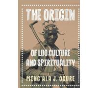 THE ORIGIN OF LUO CULTURE AND SPIRITUALITY