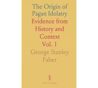 The Origin of Pagan Idolatry: Evidence from History and Context