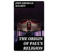 The Origin Of Pauls Religion (ebook)