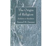 The Origin of Religion: Evolution or Revelation