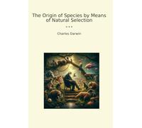 The Origin of Species by Means of Natural Selection (Classic Books)