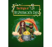 THE ORIGIN OF ST. PATRICK'S DAY: An Irish Legend and Leprechaun Story - A St Patrick’s Day Book for Kids About Courage, Belonging and True Luck (El Origen de :)