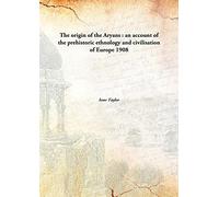 The origin of the Aryans : an account of the prehistoric ethnology and civilisation of Europe 1908 [Hardcover]