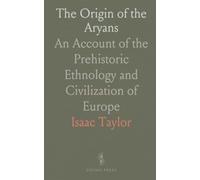 The Origin of the Aryans: An Account of the Prehistoric Ethnology and Civilization of Europe
