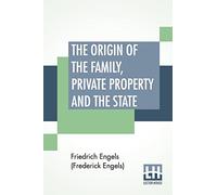The Origin Of The Family, Private Property And The State: Translated By Ernest Untermann