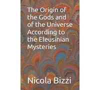 The Origin of the Gods and of the Universe According to the Eleusinian Mysteries