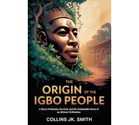 The Origin of the Igbo People: A Story of Identity, Survival, and the Unshakable Roots of an African Civilization