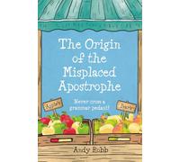 The Origin of the Misplaced Apostrophe: A funny, delightful, small town tale about the woes of grammatical laxity