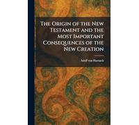 The Origin of the New Testament and the Most Important Consequences of the New Creation