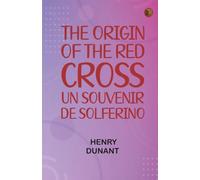 The Origin of the Red Cross: "Un souvenir de Solferino"