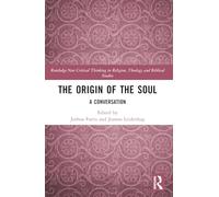 The Origin of the Soul: A Conversation (Routledge New Critical Thinking in Religion, Theology and Biblical Studies)