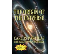 THE ORIGIN OF THE UNIVERSE: THE DUALITY OF LIVING BEINGS