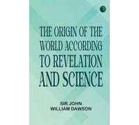 The Origin of the World According to Revelation and Science