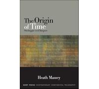 The Origin of Time: Heidegger and Bergson (SUNY series in Contemporary Continental Philosophy)
