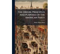 The Origin, Principles And Purposes Of The American Party