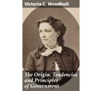 The Origin Tendencies And Principles Of Government (ebook)