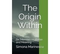 The Origin Within: Six Memoirs on Matter and Meaning: 1 (The Elemental Narratives - A Series on the Poetry of Science)