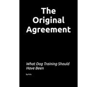 The Original Agreement: What Dog Training Should Have Been (The Dog Language Series)