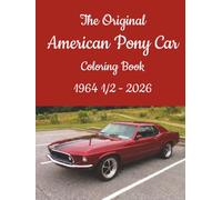 The Original American Pony Car Coloring Book 1964 1/2 - 2026: 60+ Years of Legendary Performance Car Designs To Color (American Performance Cars Coloring Books)
