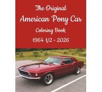 The Original American Pony Car Coloring Book 1964 1/2 - 2026: 60+ Years of Legendary Performance Car Designs To Color (American Performance Cars Coloring Books)