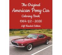 The Original American Pony Car Coloring Book 1964 1/2 - 2026 Left Handed Edition: 60+ Years Of Legendary Performance Car Designs To Color (American Performance Cars Coloring Books)