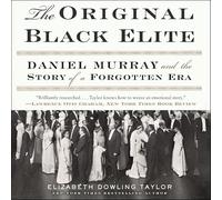 The Original Black Elite: Daniel Murray and the Story of a Forgotten Era