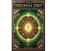 The Original Diet: Nourishing The Body And Aligning The Soul