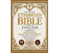 The Original Ethiopian Bible translated into English: Complete Orthodox Old & New Testament, Includes Missing Apocrypha, Enoch, Jubilees, Meqabyan, Ezras, Wisdom & Lost Scriptures (88 Books)