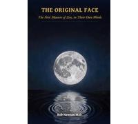 The Original Face: The First Masters of Zen, in Their Own Words (The Primordial Light Collection)