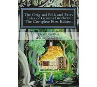 The Original Folk and Fairy Tales of Grimm Brothers: The Complete First Edition