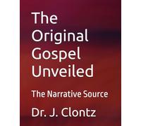 The Original Gospel Unveiled: The Narrative Source