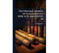 The Original Hebrew of Ecclesiasticus XXXI. 12-31, and XXXVII. 26