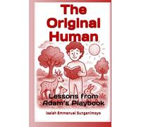 The Original Human: Lessons from Adam’s Playbook: Lessons from Adam’s Playbook