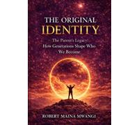 THE ORIGINAL IDENTITY: How Family and Generations Shape Your Life