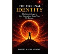 THE ORIGINAL IDENTITY: How Family and Generations Shape Your Life (THE ORIGINAL IDENTITY SERIES)