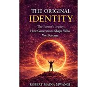 THE ORIGINAL IDENTITY: How Generations Shape Who We Become