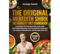 The Original Meredith Shirk MetaBoost Diet Cookbook: A Complete 120-Day Meal Plan with 1,000+ Metabolism Boosting, Low-Fat Recipes to Help Burn Fat, Reduce Inflammation, and Energize Your Life