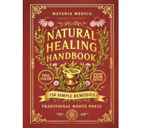 The Original Natural Healing Handbook: 156 Simple Herbal Remedies You Can Make at Home For Pain, Sleep, Digestion, Stress, & Immunity