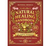 The Original Natural Healing Handbook: 156 Simple Herbal Remedies You Can Make at Home For Pain, Sleep, Digestion, Stress, & Immunity