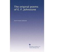 The original poems of E. F. Johnstone