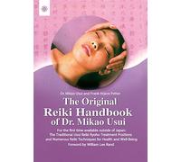 The Original Reiki Handbook of Dr. Mikao Usui: The Traditional Usui Reiki Ryoho Treatment positions and Numerous Reiki Techniques for Health and Well-Being