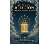 The Original Religion: Scripture of The Spoken Frequency
