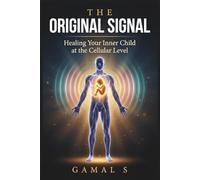 The Original Signal: Healing Your Inner Child at the Cellular Level: 2 (Live In Frequency)