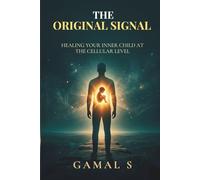 The Original Signal: Healing Your Inner Child at the Cellular Level
