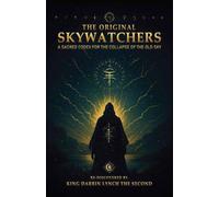 The Original Skywatchers: A Sacred Codex For The Collapse of The Old Sky