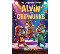 The Original Story of ALVIN AND THE CHIPMUNKS : A Magical Forest Adventure of Friendship, Music, and Courage for Young Readers